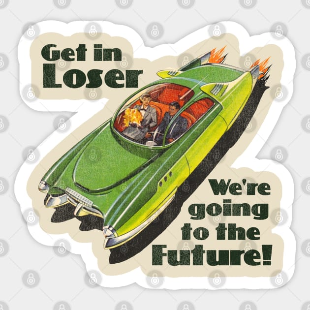 Get in Loser, We're Going to the Future Sticker by darklordpug